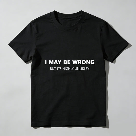 TEECURENTI May Be Wrong But Its Highly Unlikely T Shirt Funny Sassy Statement Tee Men Women Casual Crewneck Top