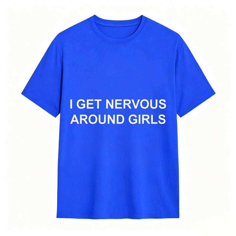 I Get Nervous Around Girls Funny Graphic Tee for Men