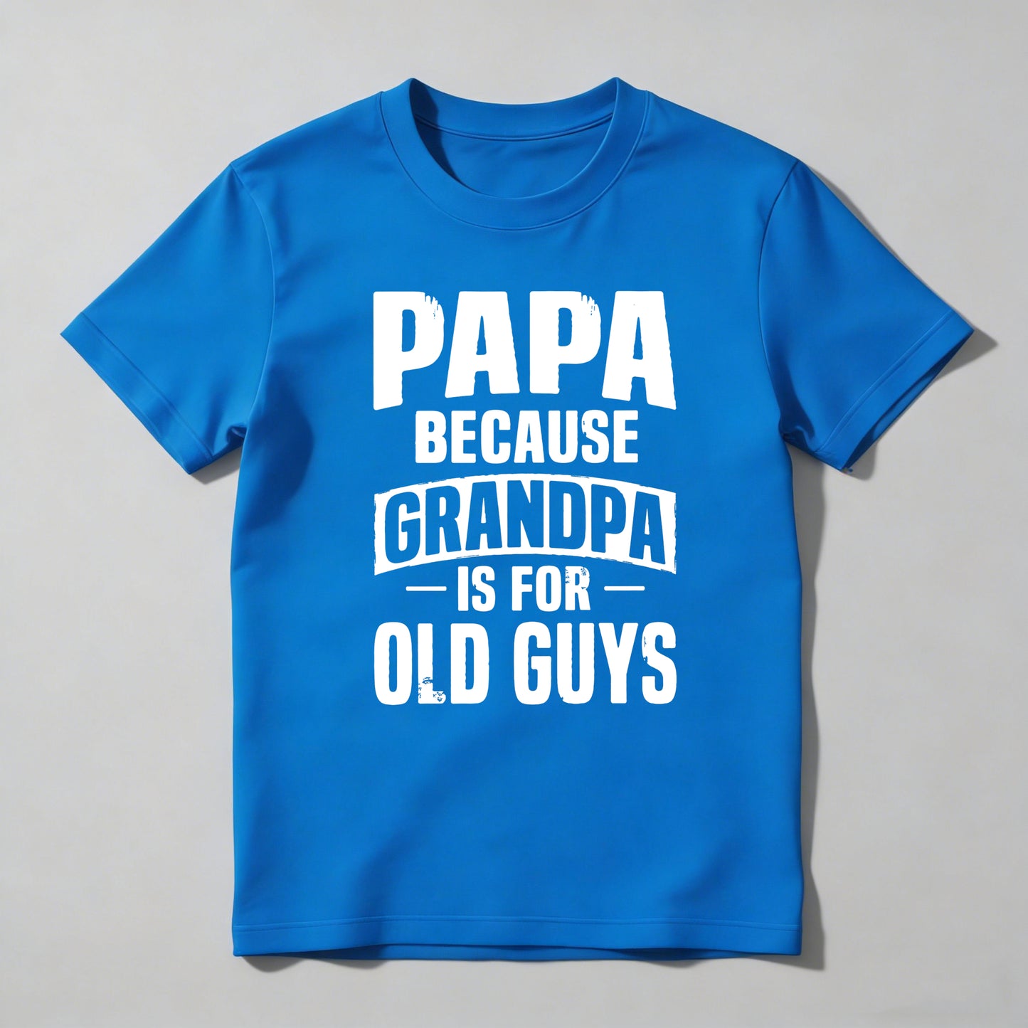 Papa Because Grandpa Is For Old Guys T-shirt