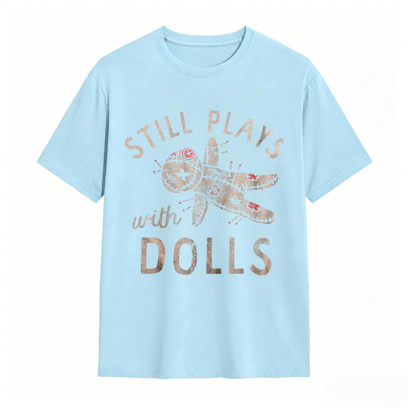 Still Plays With Dolls Funny Creepy Voodoo Curse Tee