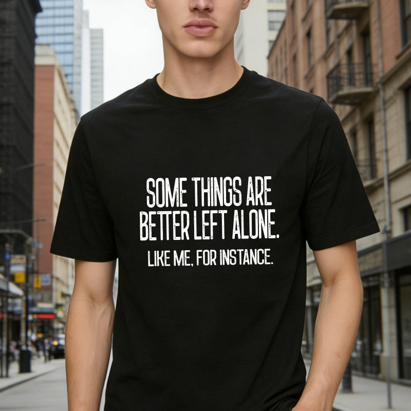 Some Things Are Better Left Alone Tee