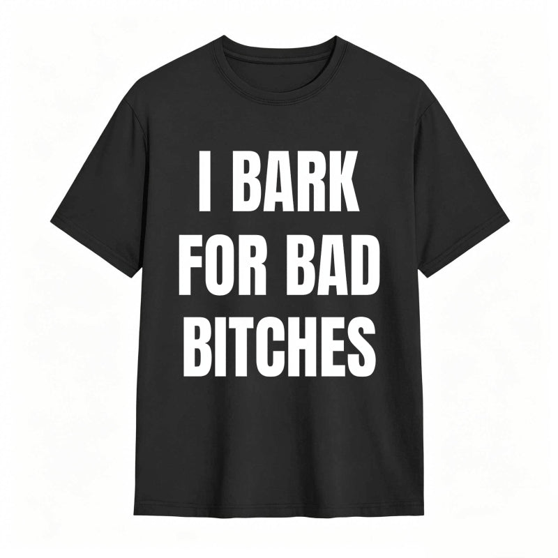 I Bark For Bad Bitches Humor Shirt
