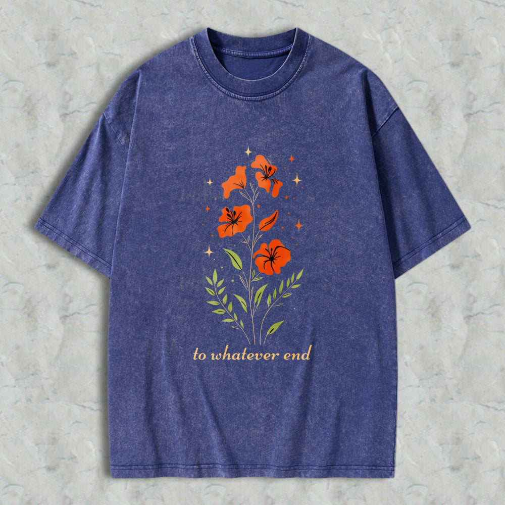 Wardrobecart Floral Design With Orange Flowers And Green Leaves Text To Whatever End Unisex Washed T-shirt