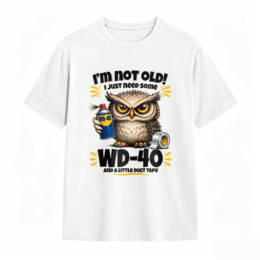 Owl Holding Wd 40 And Duct Tape With Text I M Not Old I Just Need Some Wd 40 And A Little Duct Tape Unisex Classic T-shirt