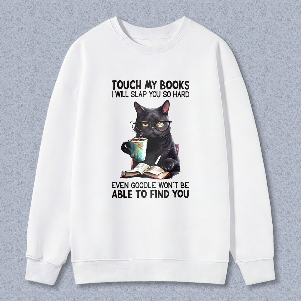 Wardrobecart Cat With Book And Coffee Cup Touch My Books I Will Slap You So Hard Even Google Won't Be Able To Find You Unisex Classic Sweatshirt