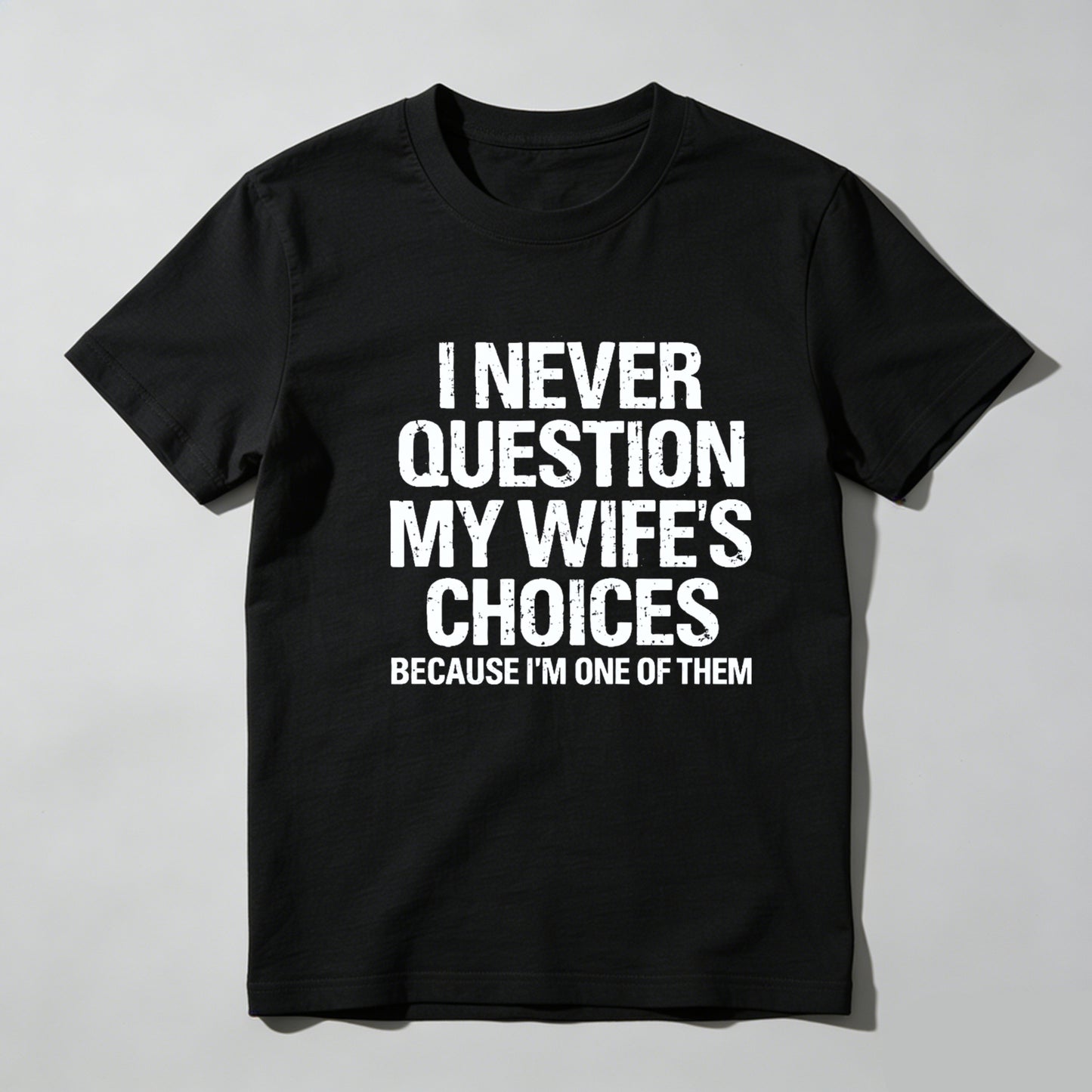 I Never Question My Wifes Choices Because Im One Of Them Pure Cotton Short Sleeve T Shirt- HOT