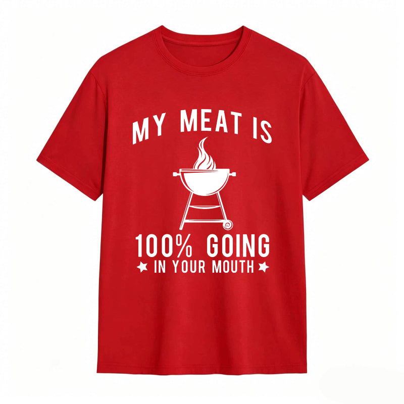 My Meat Is 100% Going In Your Mouth Funny T-Shirt