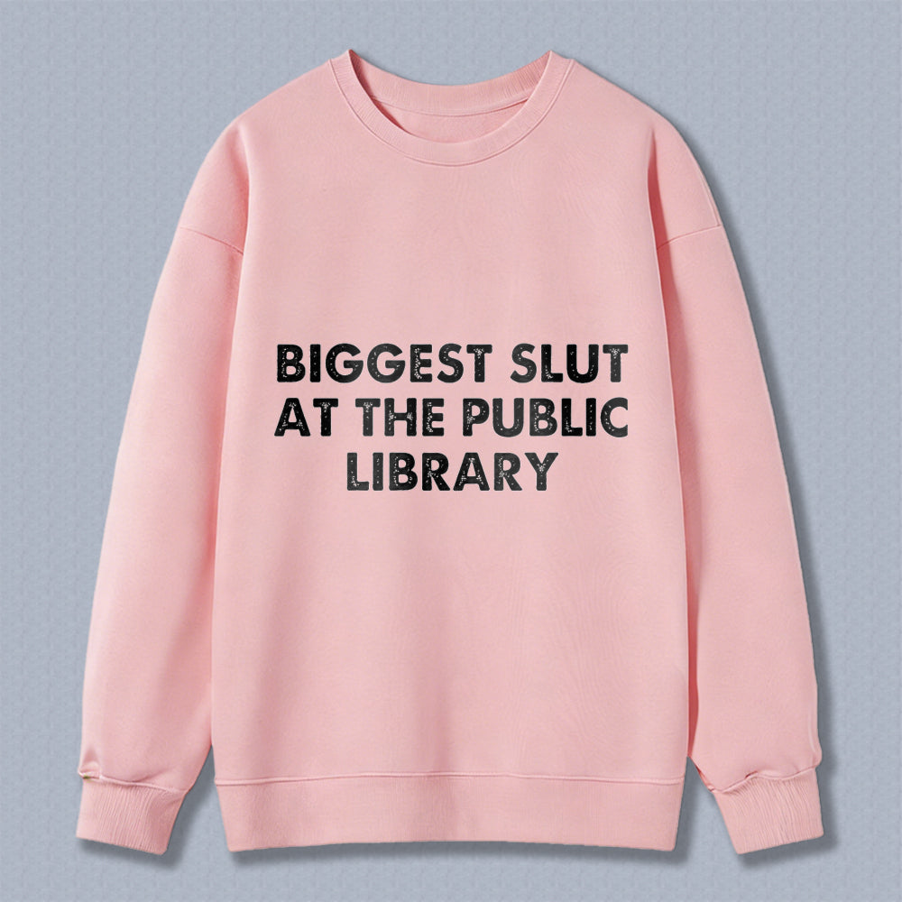 Wardrobecart Biggest Slut At The Public Library Unisex Classic Sweatshirt