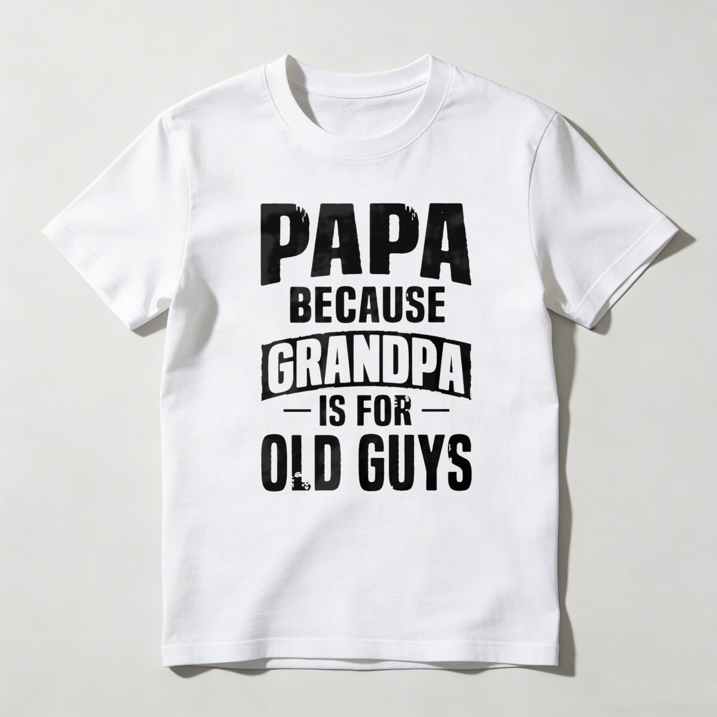 Papa Because Grandpa Is For Old Guys T-shirt