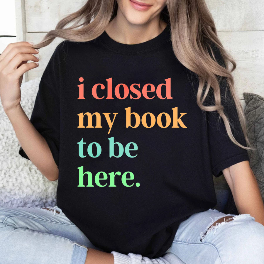 Wardrobecart I Closed My Book To Be Here Unisex Classic T-shirt
