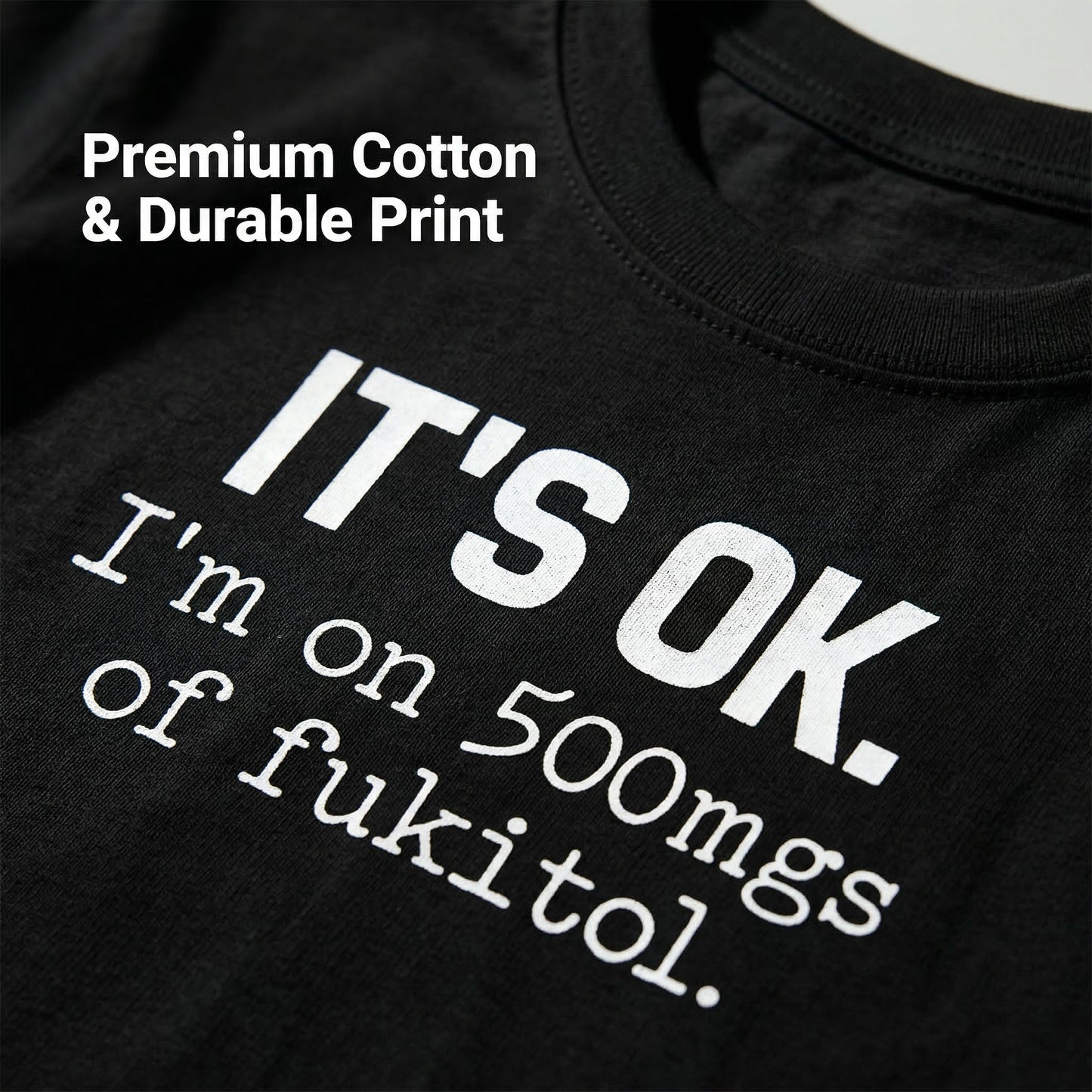 Its Ok Im On 500Mgs Of Fukitol Pure Cotton Short Sleeve T Shirt