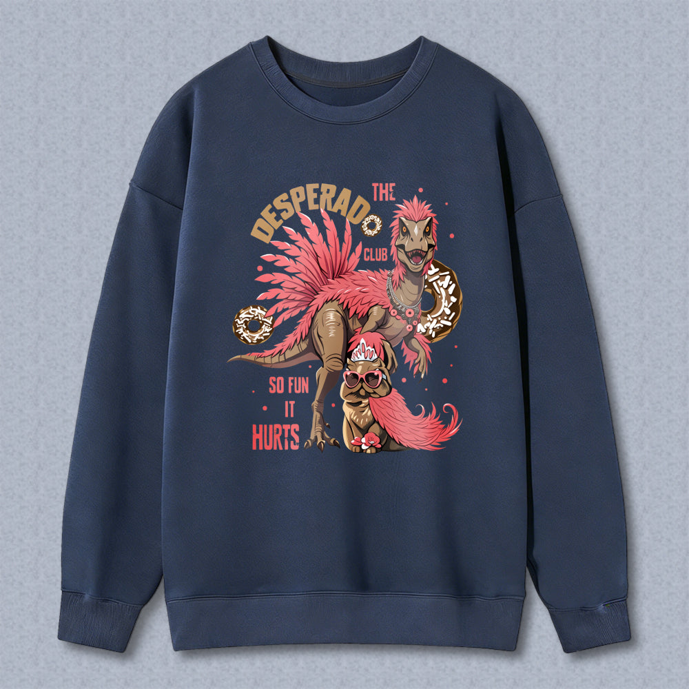 Wardrobecart Dinosaur With Pink Feathers And Text Desperado Club So Fun It Hurts Unisex Classic Sweatshirt