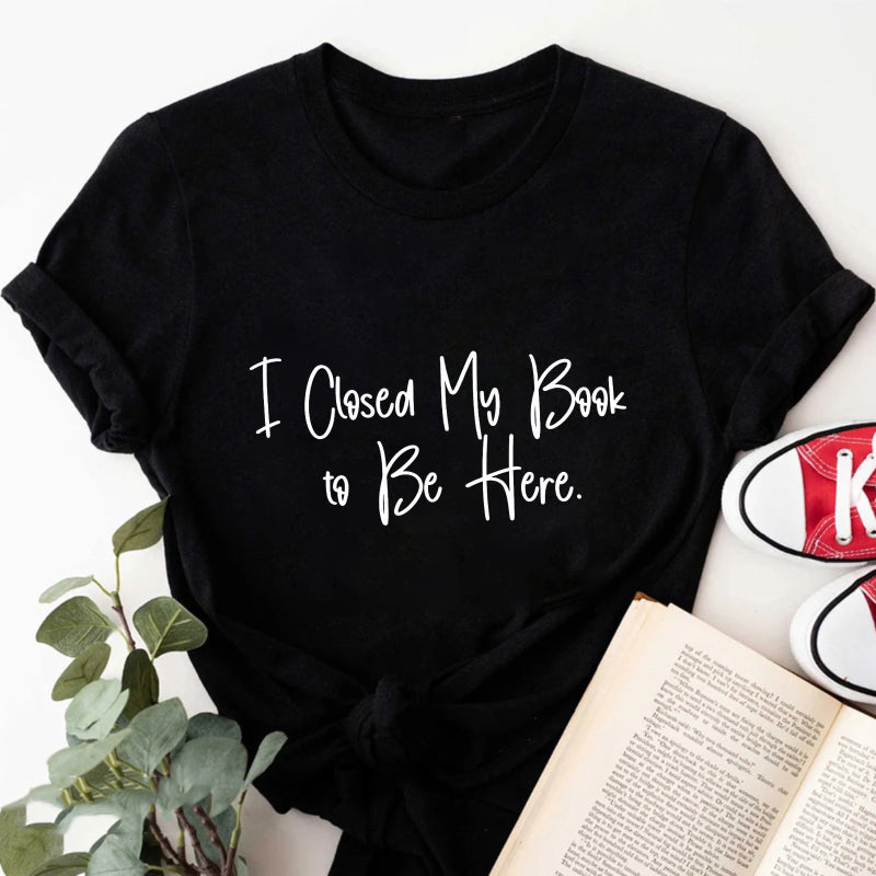 Wardrobecart I Closed My Book To Be Here Unisex Classic T-shirt