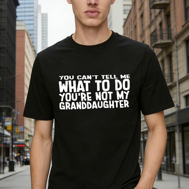 You Cant Tell Me What To Do Youre Not My Granddaughter Unisex Classic T-shirt