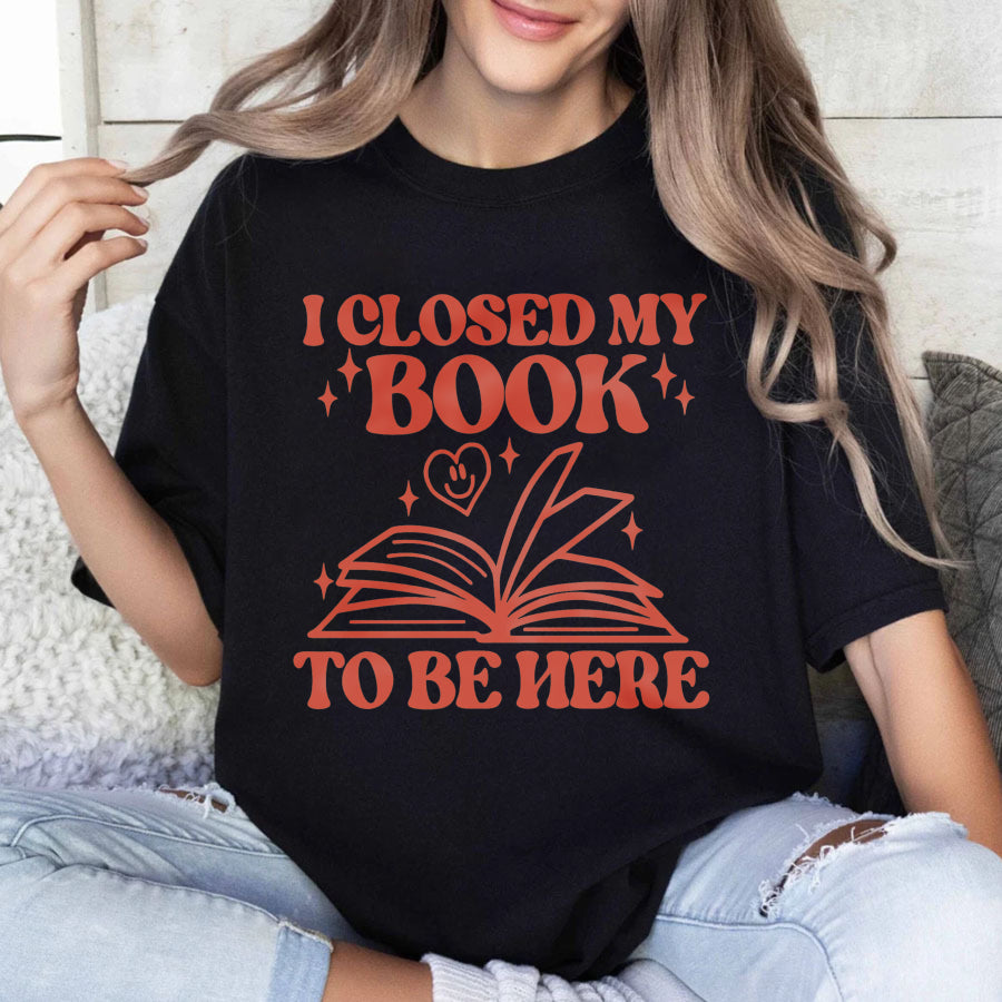 Wardrobecart I Closed My Book To Be Here Unisex Classic T-shirt