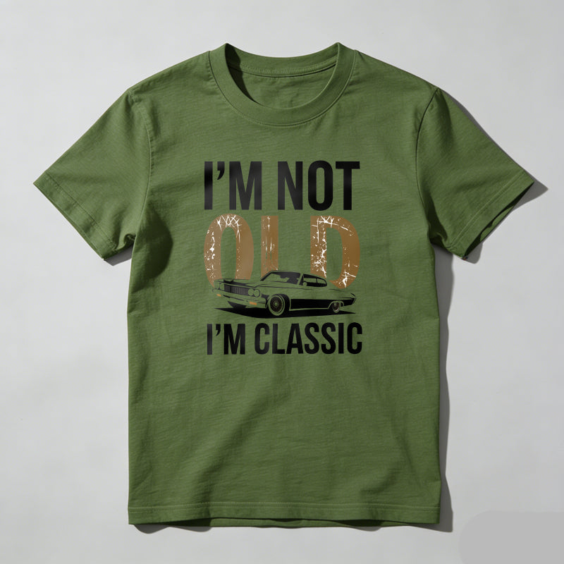 I'm Not Old I'm Classic T Shirt