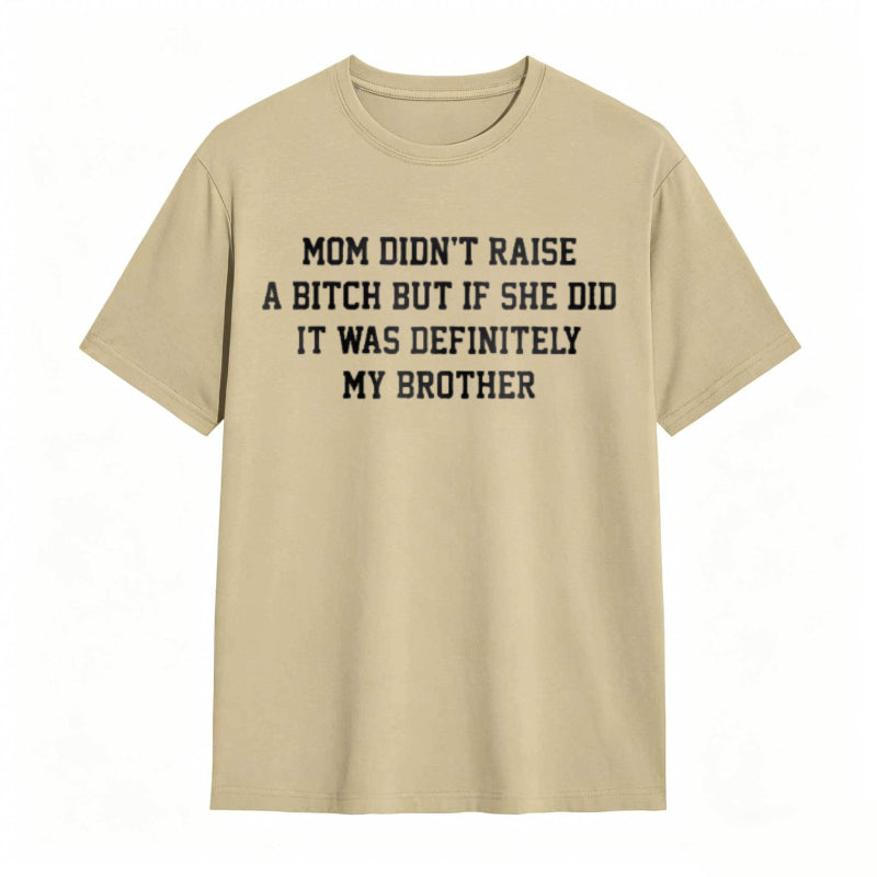 Mom Didn't Raise A But If She Did It Was Definitely My Brother Funny Sibling T-shirt