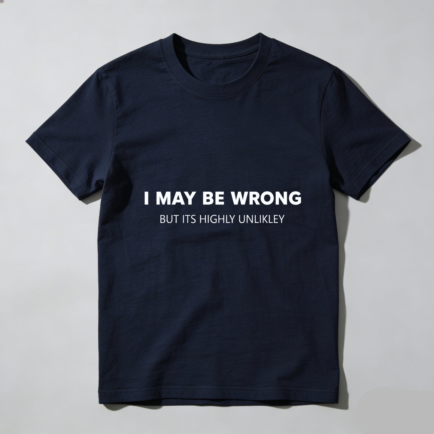 TEECURENTI May Be Wrong But Its Highly Unlikely T Shirt Funny Sassy Statement Tee Men Women Casual Crewneck Top