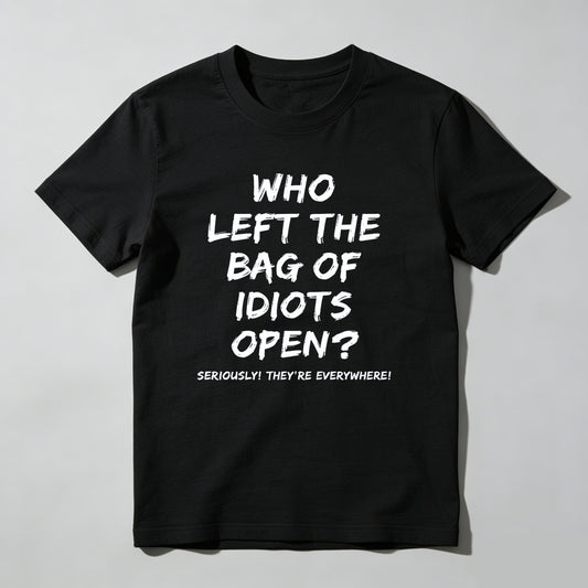 Who Left The Bag Of Idiots Open Pure Cotton Short Sleeve T Shirt