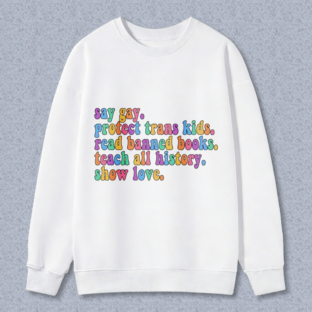 Wardrobecart Say Gay Protect Trans Kids Read Banned Books Teach All History Show Love Unisex Classic Sweatshirt