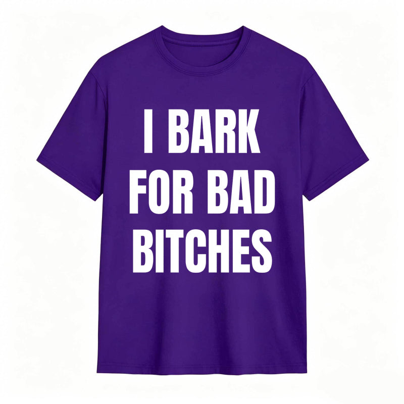 I Bark For Bad Bitches Humor Shirt