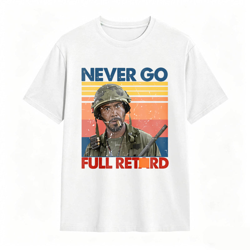 Never Go Full Retard Movie Quotes Funny Shirt