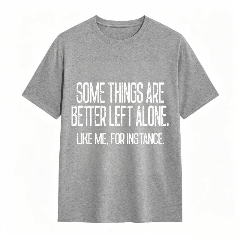Some Things Are Better Left Alone Tee