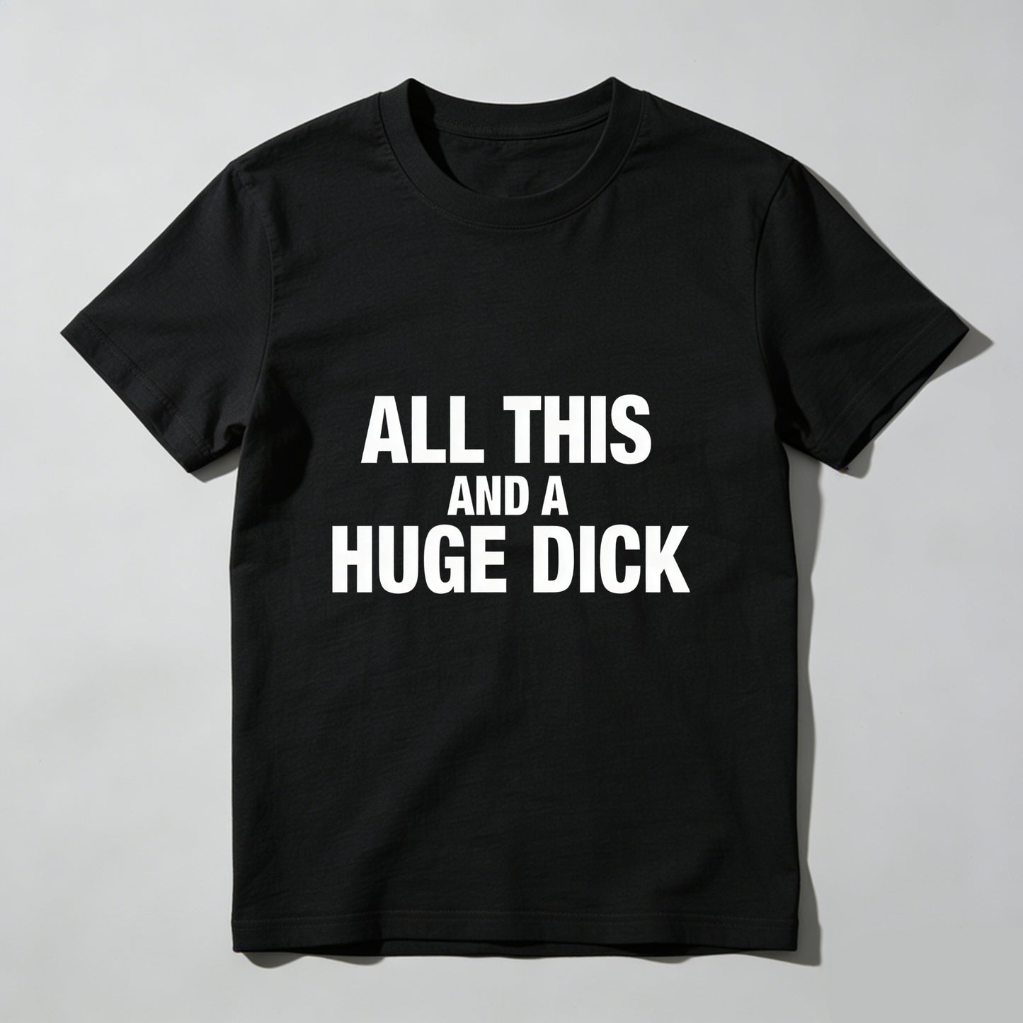 All This And A Huge Dick Pure Cotton Short Sleeve T Shirt