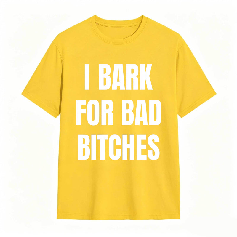 I Bark For Bad Bitches Humor Shirt