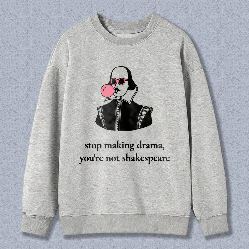 Wardrobecart Shakespeare Blowing Bubblegum Stop Making Drama Youre Not Shakespeare Unisex Classic Sweatshirt