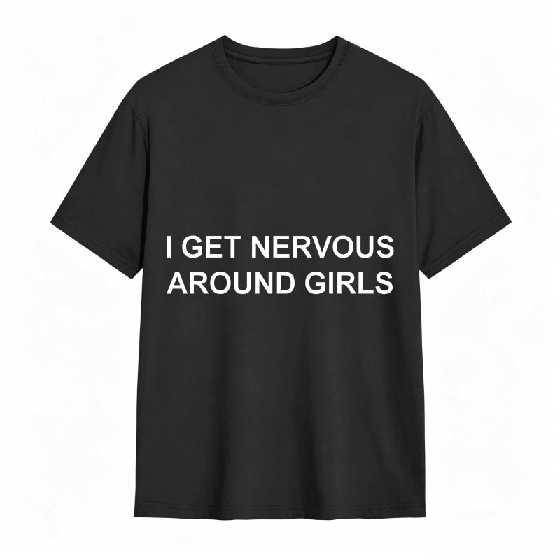 I Get Nervous Around Girls Funny Graphic Tee for Men