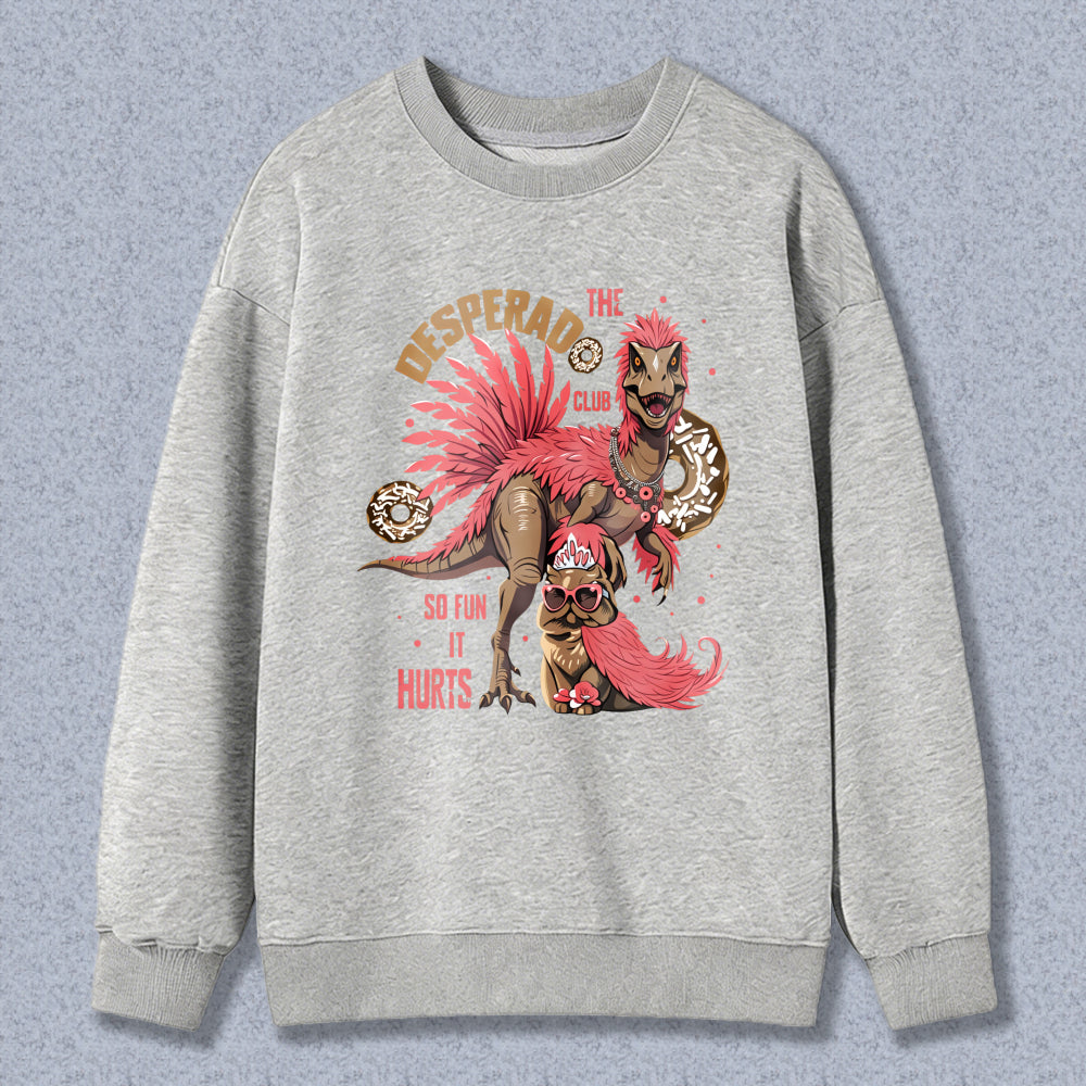 Wardrobecart Dinosaur With Pink Feathers And Text Desperado Club So Fun It Hurts Unisex Classic Sweatshirt