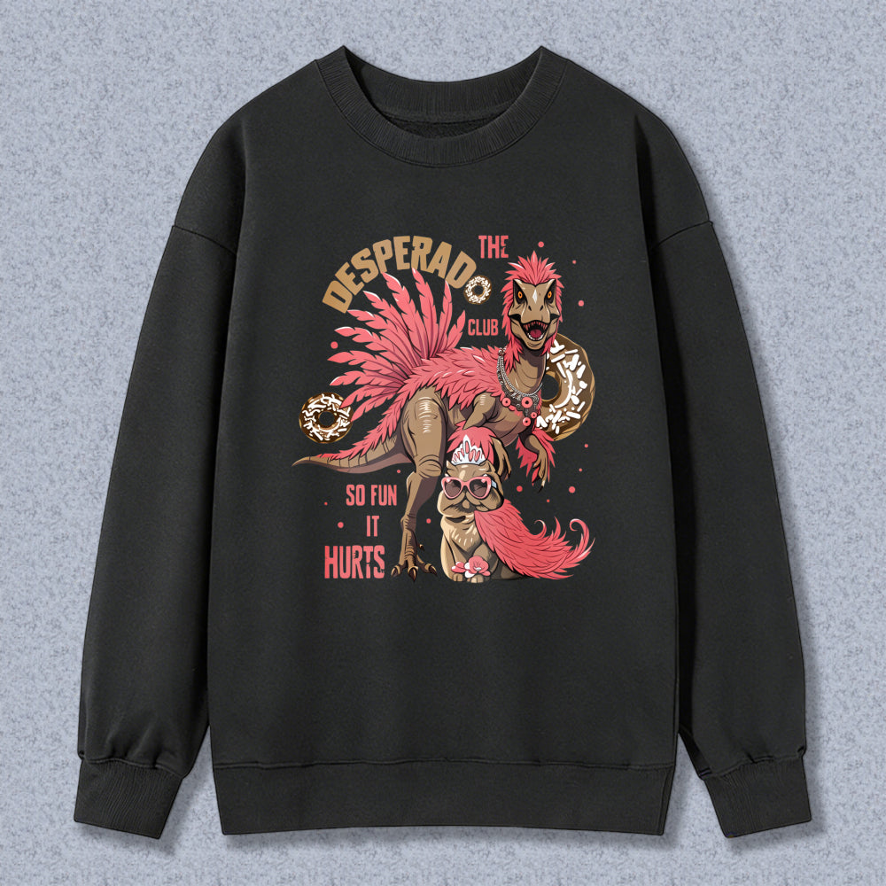 Wardrobecart Dinosaur With Pink Feathers And Text Desperado Club So Fun It Hurts Unisex Classic Sweatshirt