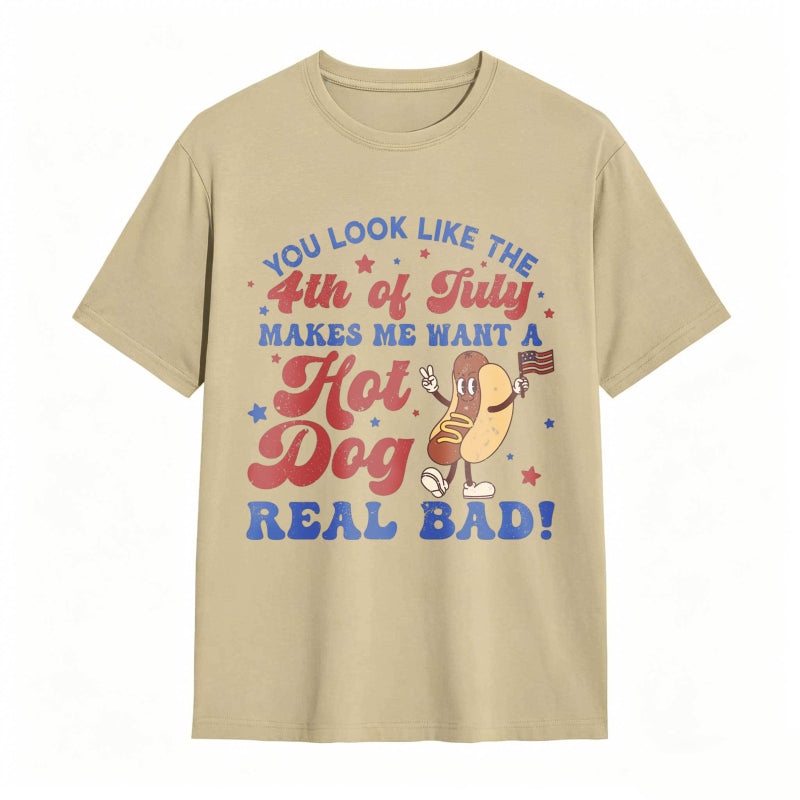 You Look Like The 4th Of July Makes Me Want A Hot Dog Real Bad T-shirt
