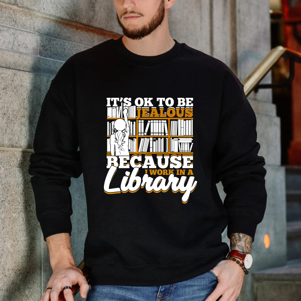 Wardrobecart It's Ok To Be Jealous Because I Work In A Library Pattern Unisex Classic Sweatshirt
