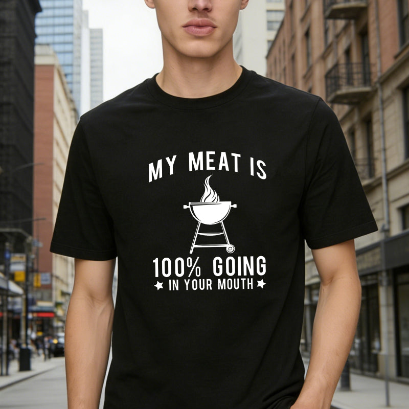 My Meat Is 100% Going In Your Mouth Funny T-Shirt