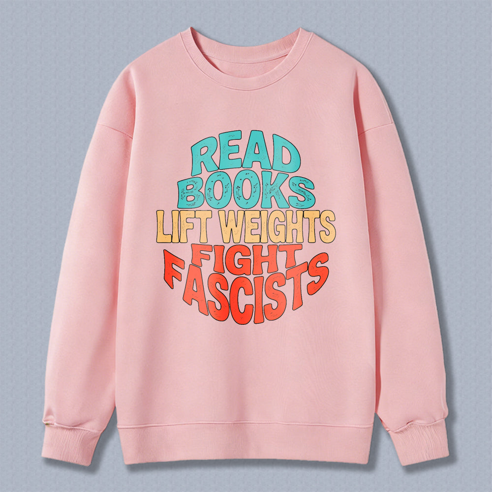 Wardrobecart Read Books Lift Weights Fight Fascists Unisex Classic Sweatshirt