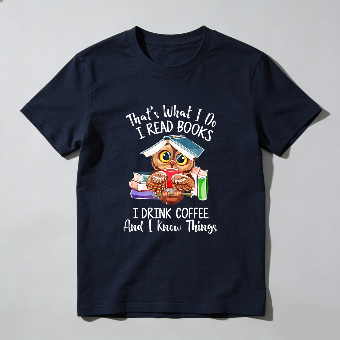 Wardrobecart That's What I Do I Read Books I Drink Coffee And I Know Things Unisex Classic T-shirt