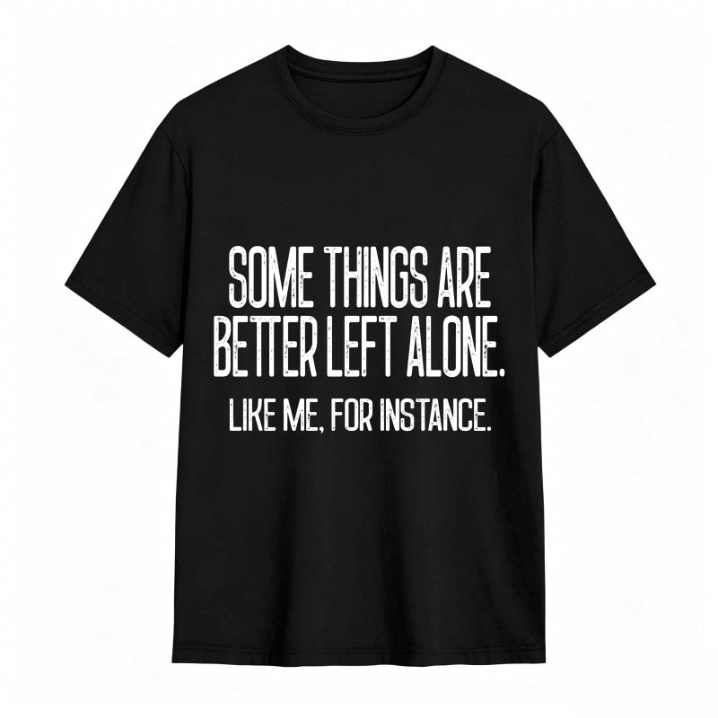 Some Things Are Better Left Alone Tee