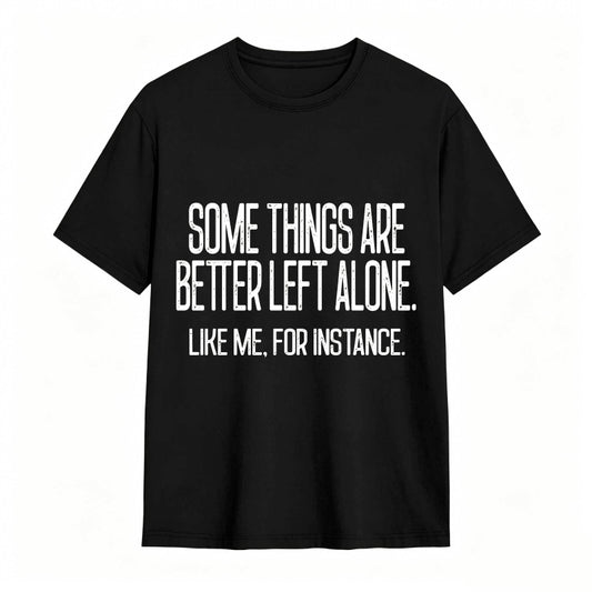 Some Things Are Better Left Alone Tee
