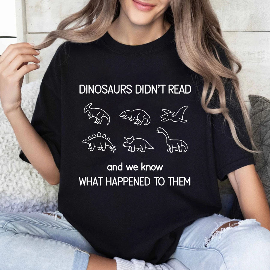 Wardrobecart Dinosaurs Didn't Read And We Know What Happened To Them Unisex Classic T-shirt