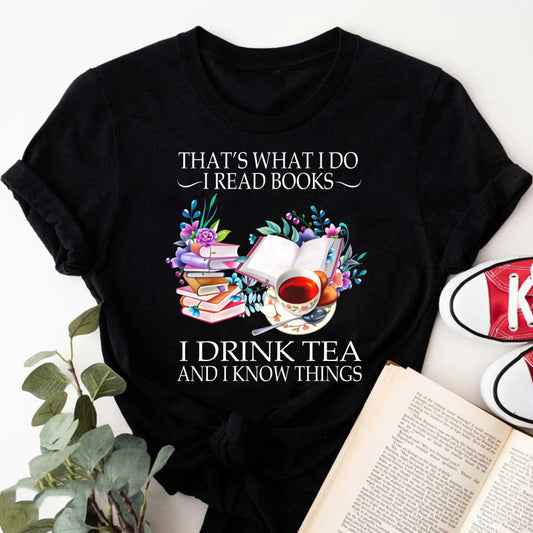 Wardrobecart That's What I Do I Read Books I Drink Tea And I Know Things Unisex Classic T-shirt