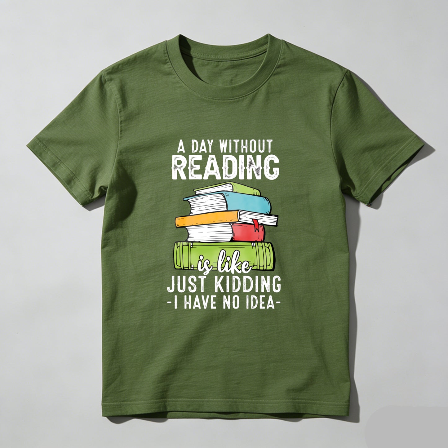 Wardrobecart A Day Without Reading Is Like Just Kidding I Have No Idea Unisex Classic T-shirt