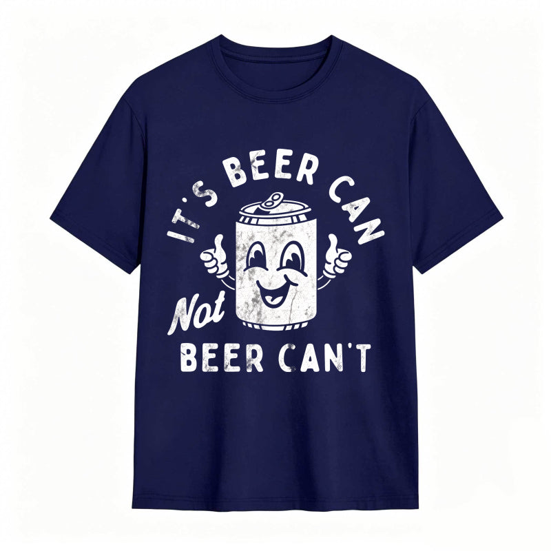 It's Beer Can Not Beer Can't Funny Optimistic Beer Can Pun T-Shirt