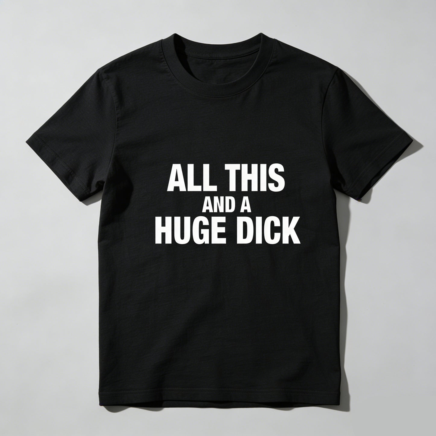 All This And A Huge Dick Pure Cotton Short Sleeve T Shirt