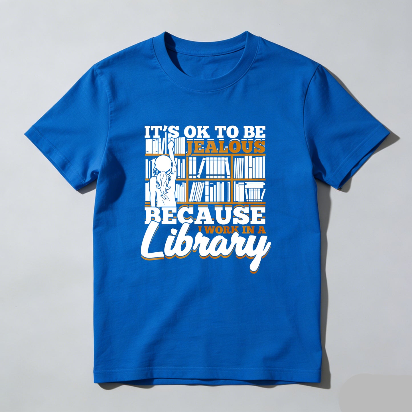 Wardrobecart It's Ok To Be Jealous Because I Work In A Library Unisex Classic T-shirt