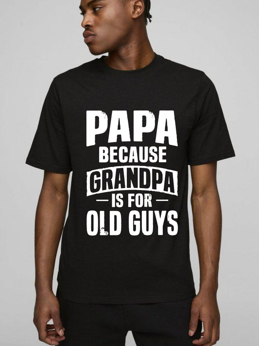 Papa Because Grandpa Is For Old Guys T-shirt