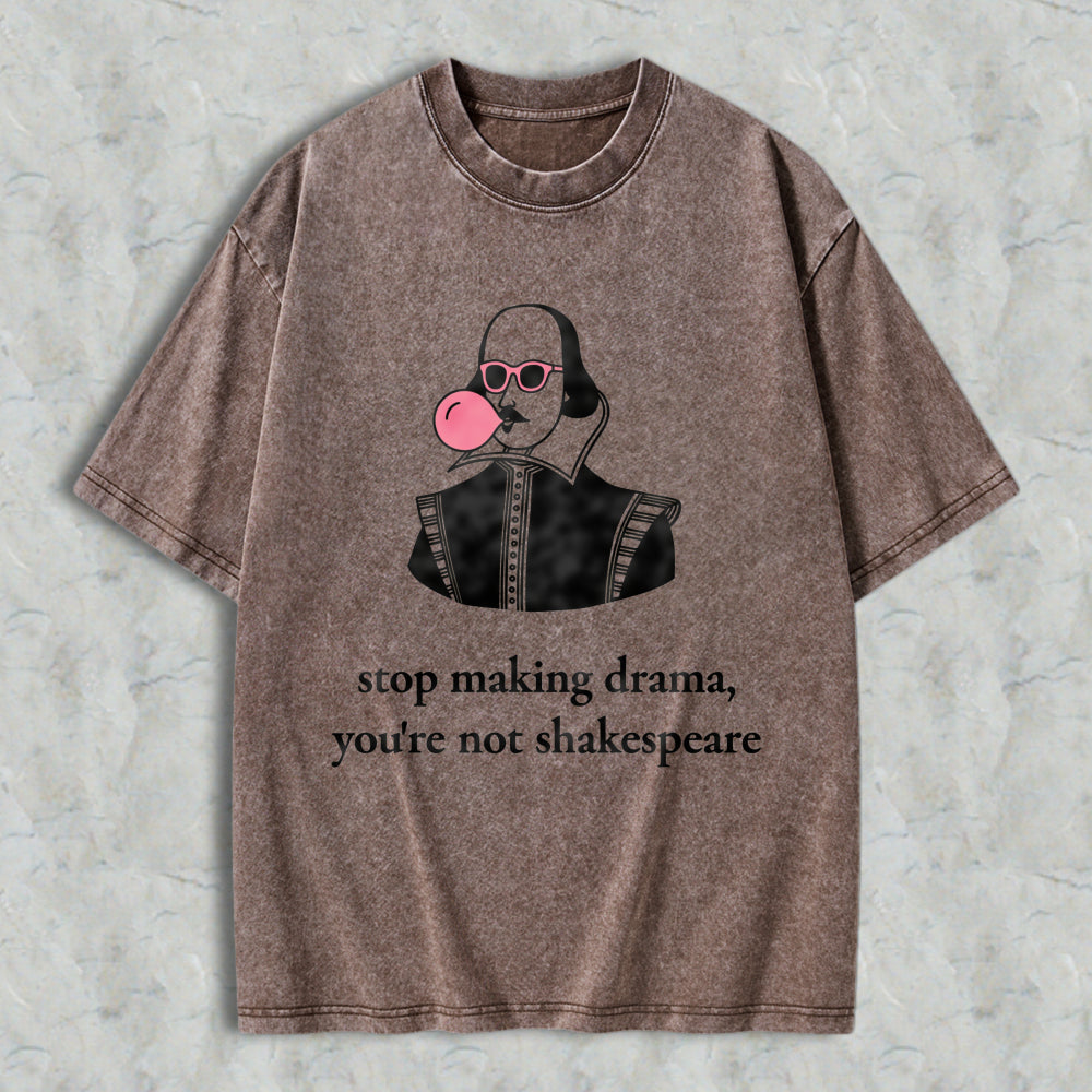 Wardrobecart Shakespeare With Bubble Gum And Sunglasses Stop Making Drama Youre Not Shakespeare Unisex Washed T-shirt
