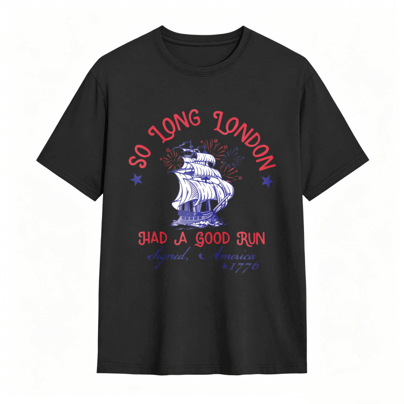 So Long London Had A Good Run Signed America 1776 Ship And Fireworks Design Unisex Classic T-shirt