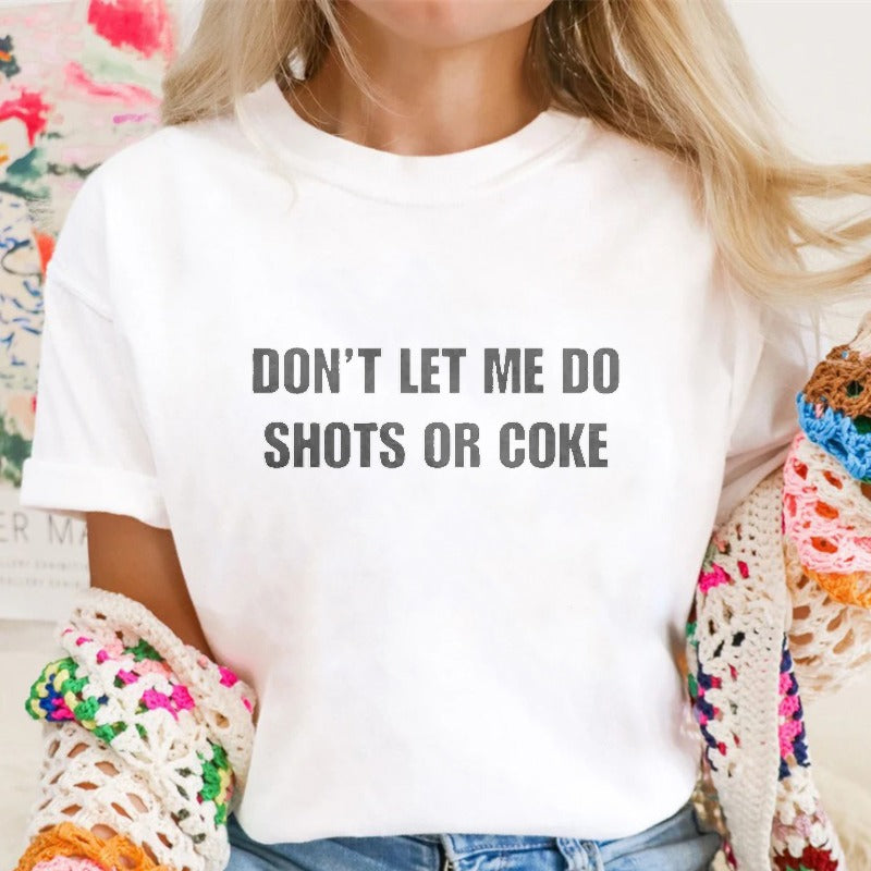 Don't Let Me Do Shots Or Coke Funny Cotton Tee